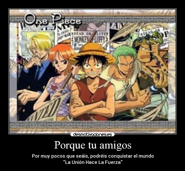 Porque tu amigos - Por muy pocos que seáis, podréis conquistar el mundo
La Unión Hace La Fuerza