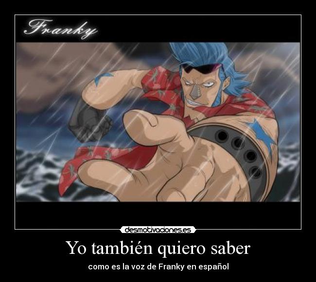 Yo también quiero saber - como es la voz de Franky en español