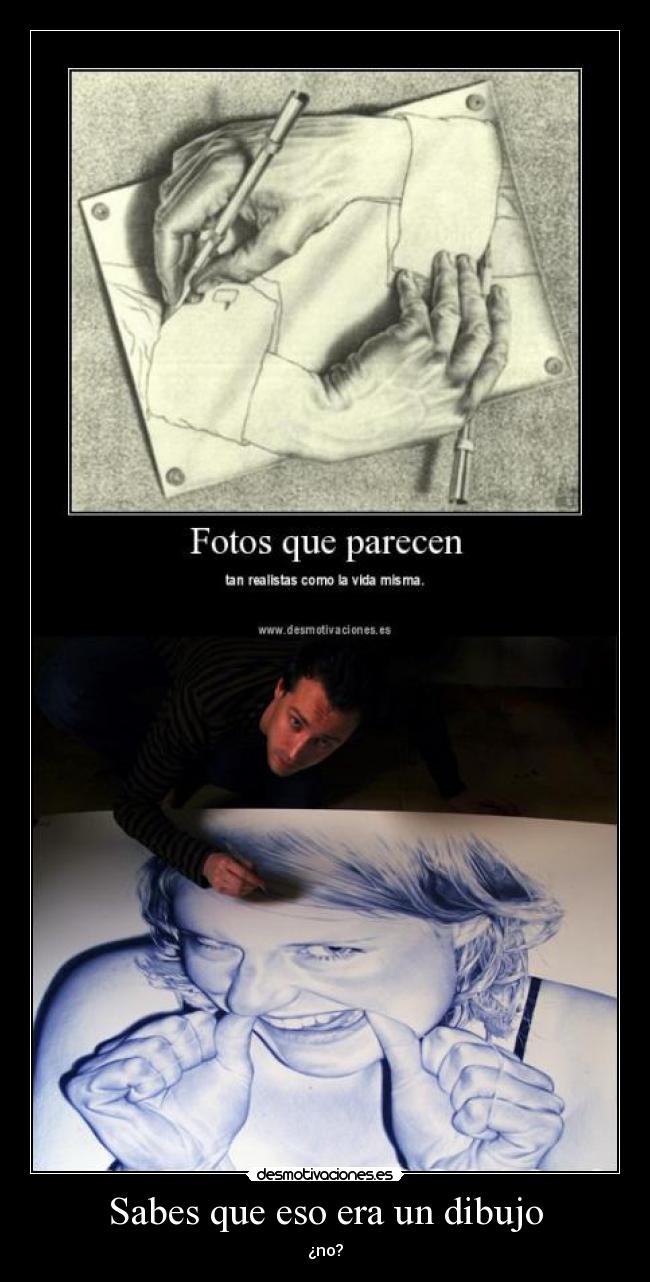 Sabes que eso era un dibujo - ¿no?