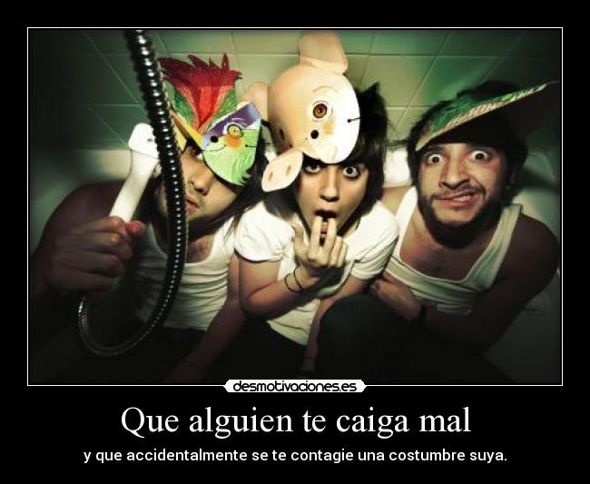 Que alguien te caiga mal - 