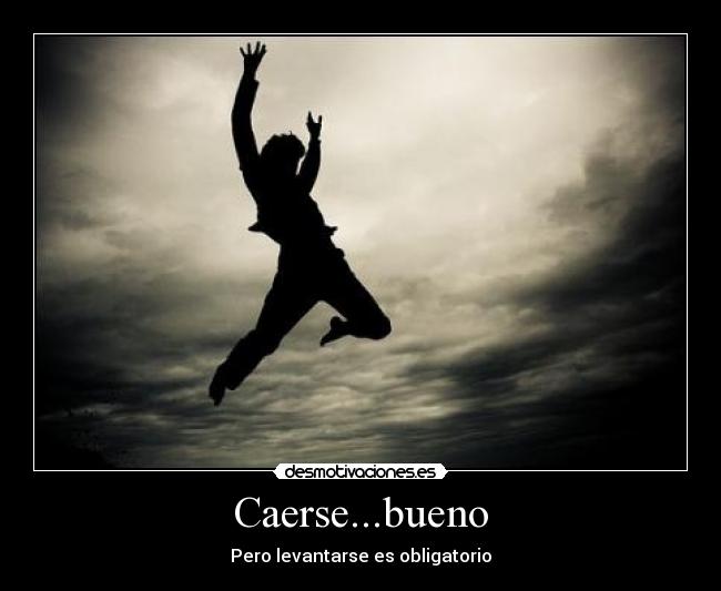 Caerse...bueno -