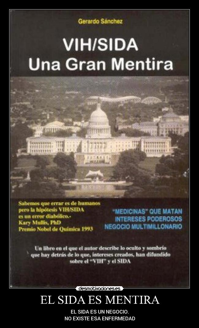 EL SIDA ES MENTIRA - EL SIDA ES UN NEGOCIO.
NO EXISTE ESA ENFERMEDAD