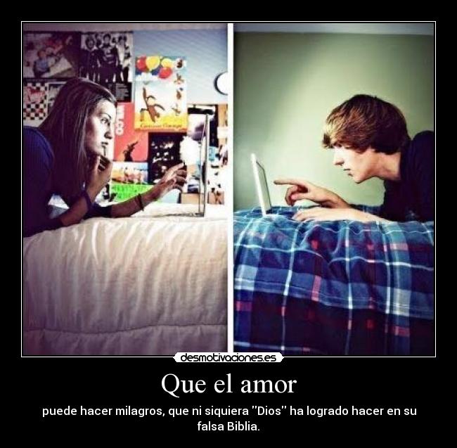 Que el amor - puede hacer milagros, que ni siquiera Dios ha logrado hacer en su falsa Biblia.