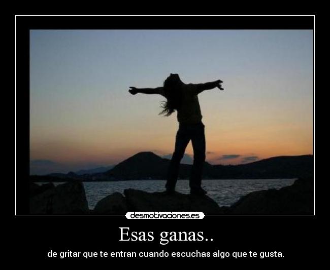 Esas ganas.. -