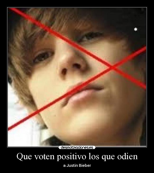 Que voten positivo los que odien - a Justin Bieber