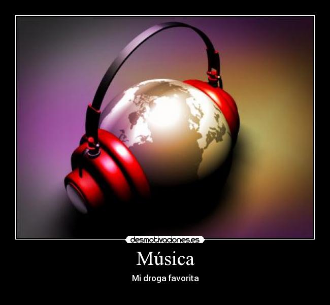 Música - Mi droga favorita
♪