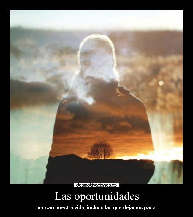 Las oportunidades - marcan nuestra vida, incluso las que dejamos pasar