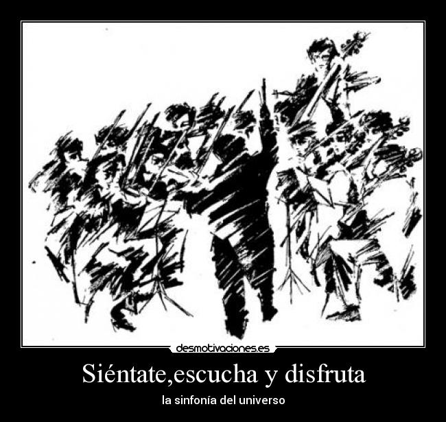 Siéntate,escucha y disfruta - la sinfonía del universo