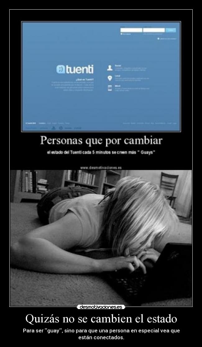 Quizás no se cambien el estado - Para ser guay, sino para que una persona en especial vea que están conectados.