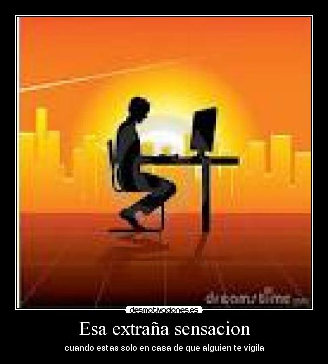 Esa extraña sensacion - cuando estas solo en casa de que alguien te vigila
