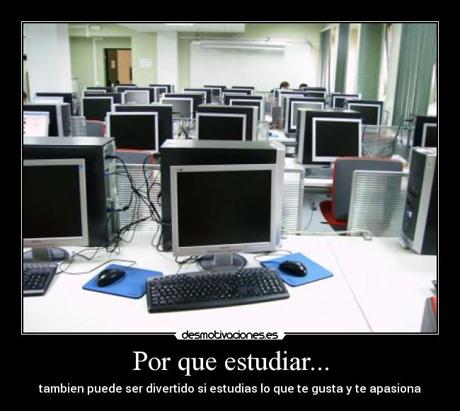 Por que estudiar... - tambien puede ser divertido si estudias lo que te gusta y te apasiona