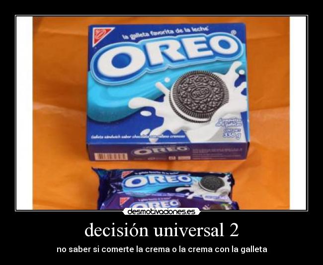 decisión universal 2 - no saber si comerte la crema o la crema con la galleta
