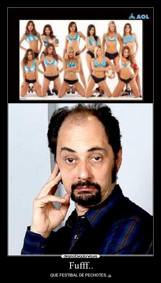 Fufff.. - QUE FESTIBAL DE PECHOTES..¡¡¡