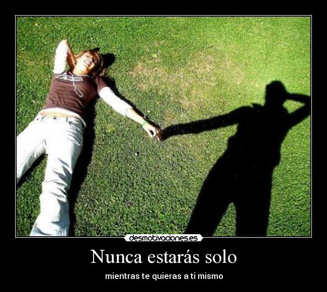 Nunca estarás solo - mientras te quieras a ti mismo