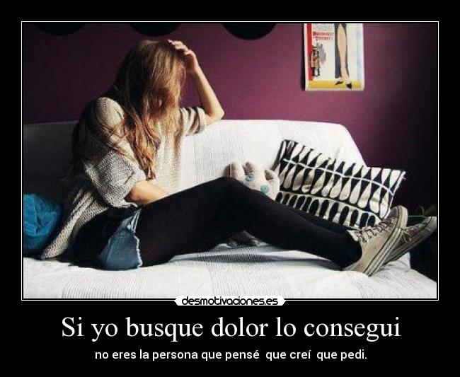 Si yo busque dolor lo consegui - 