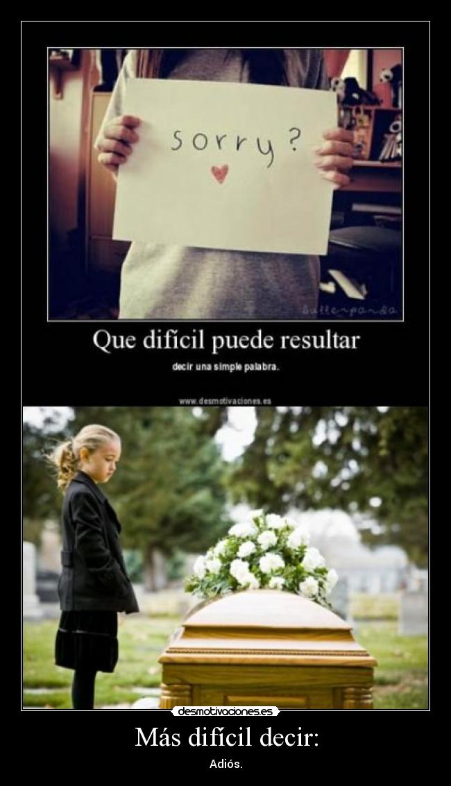 Más difícil decir: - Adiós.