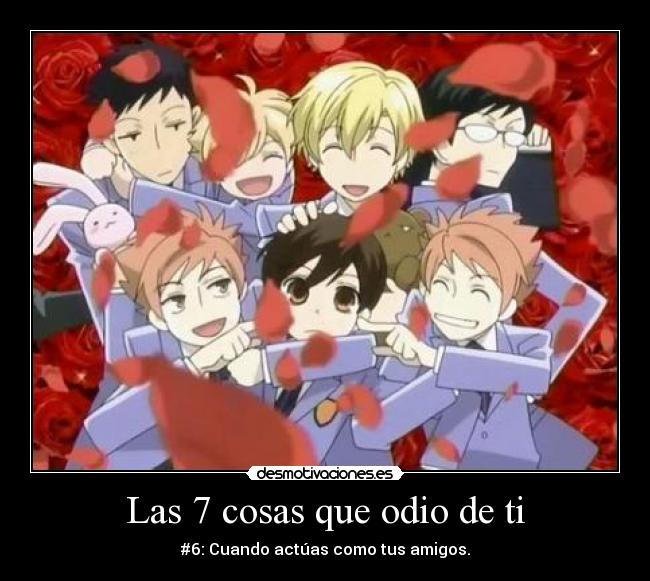 Las 7 cosas que odio de ti - #6: Cuando actúas como tus amigos.