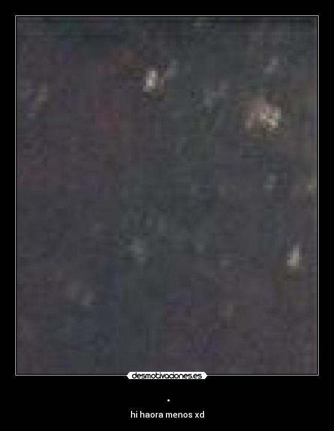 . - hi haora menos xd