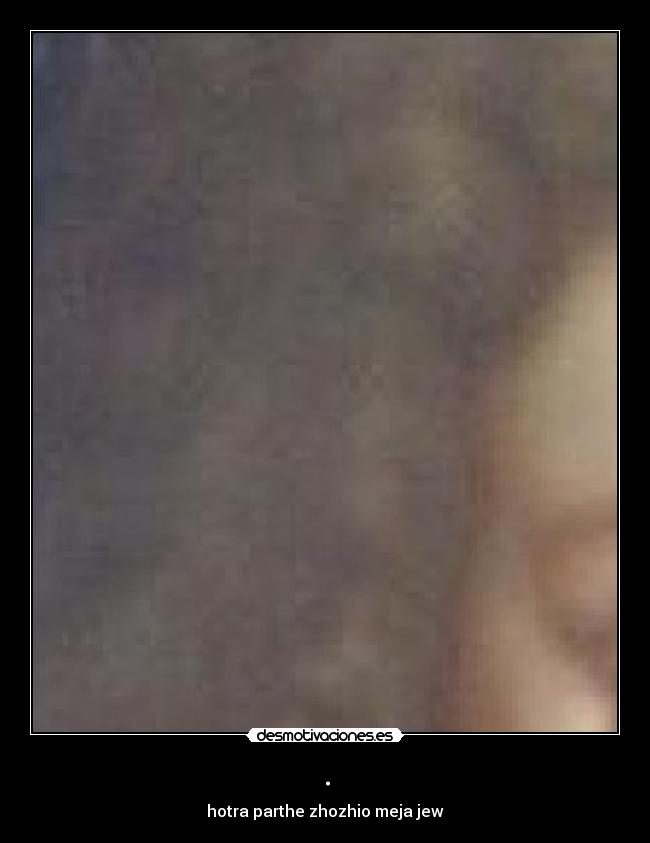 . - hotra parthe zhozhio meja jew