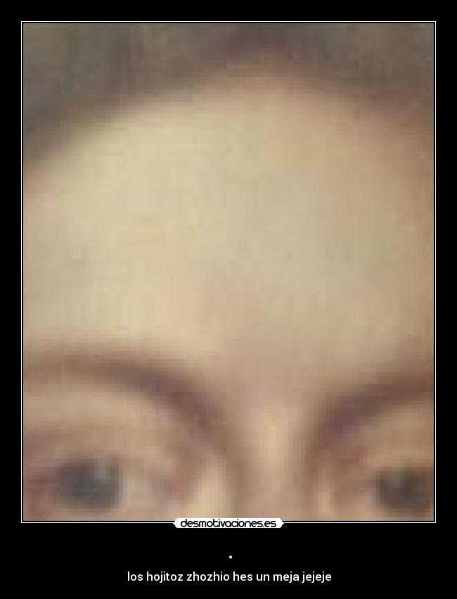 . - los hojitoz zhozhio hes un meja jejeje