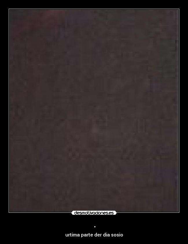 . - urtima parte der dia sosio
