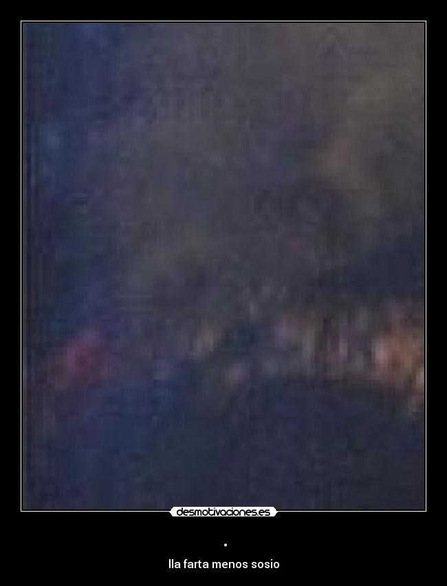 . - lla farta menos sosio