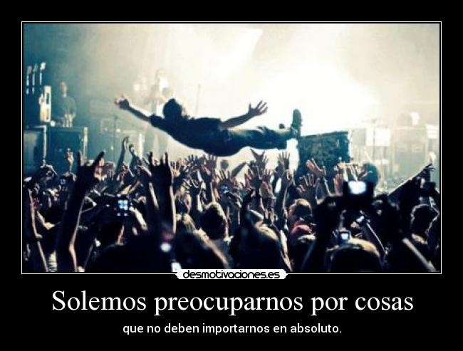 Solemos preocuparnos por cosas - 