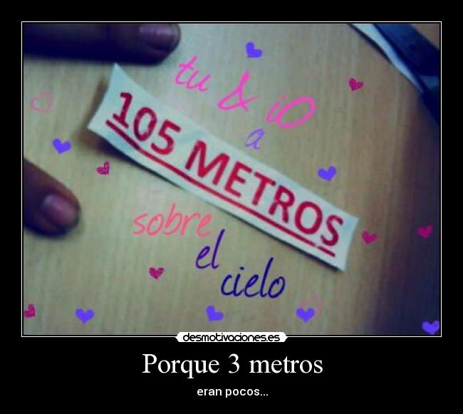 Porque 3 metros - eran pocos...