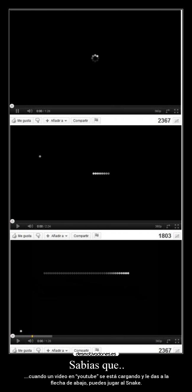Sabias que.. - ....cuando un video en “youtube” se está cargando y le das a la
flecha de abajo, puedes jugar al Snake.