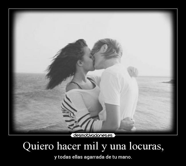 Quiero hacer mil y una locuras, - 