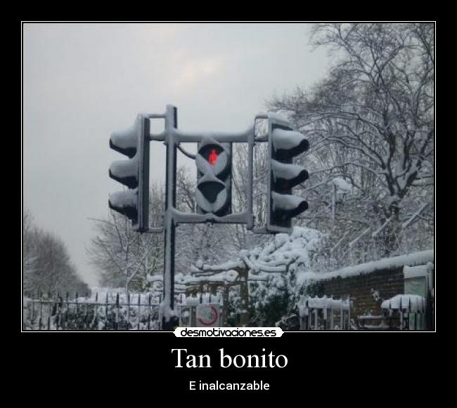 Tan bonito - E inalcanzable