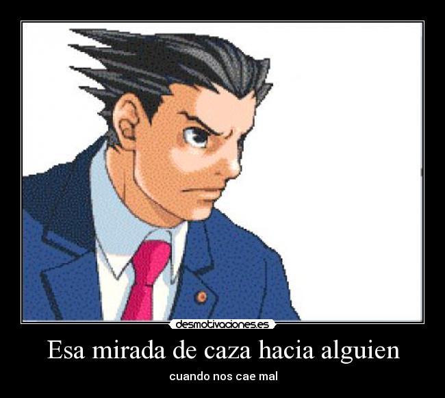 Esa mirada de caza hacia alguien -