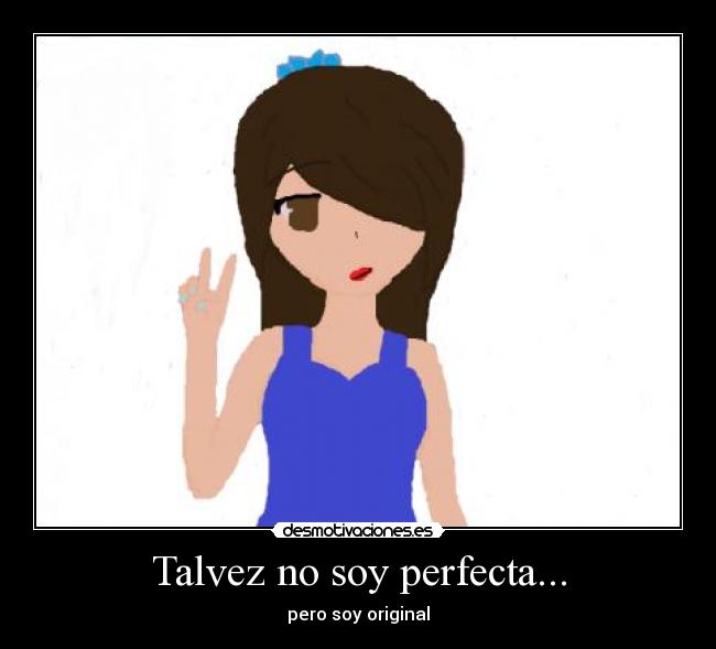 Talvez no soy perfecta... - pero soy original