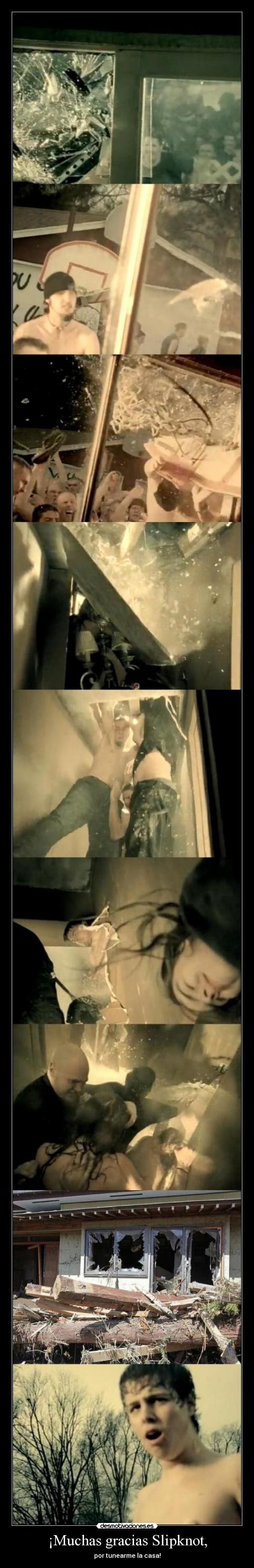 ¡Muchas gracias Slipknot, - por tunearme la casa!