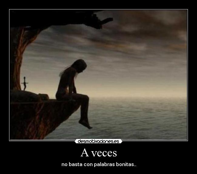 A veces - no basta con palabras bonitas..