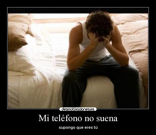 Mi teléfono no suena - supongo que eres tú