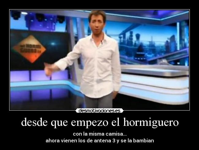 desde que empezo el hormiguero -