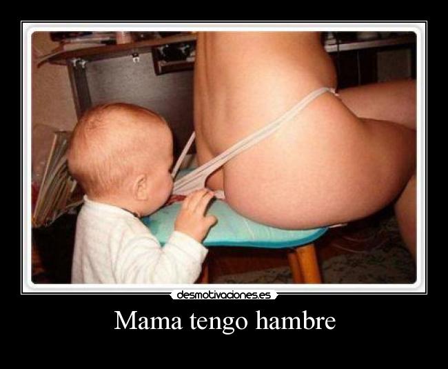 Mama tengo hambre -