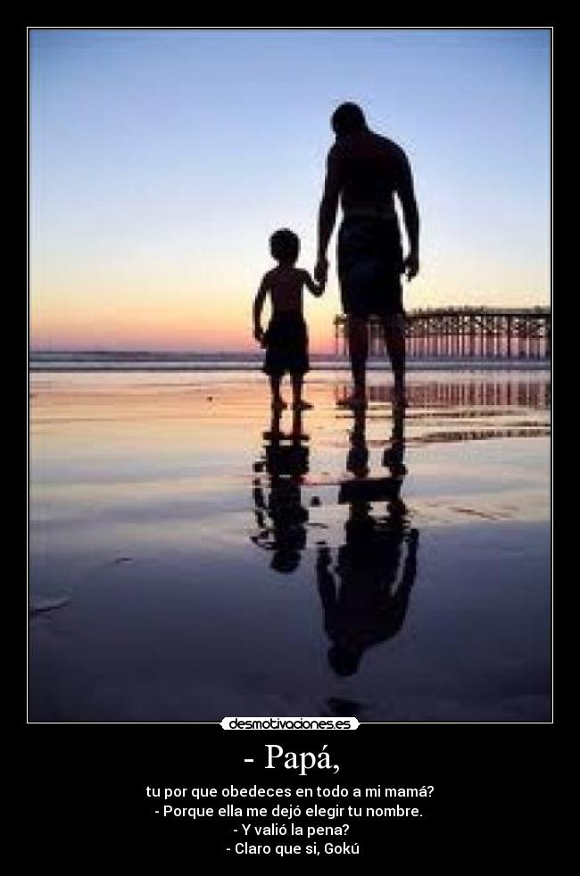 - Papá, -