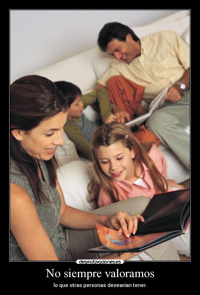 No siempre valoramos -