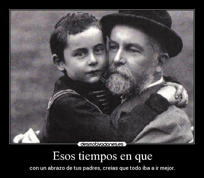 Esos tiempos en que -