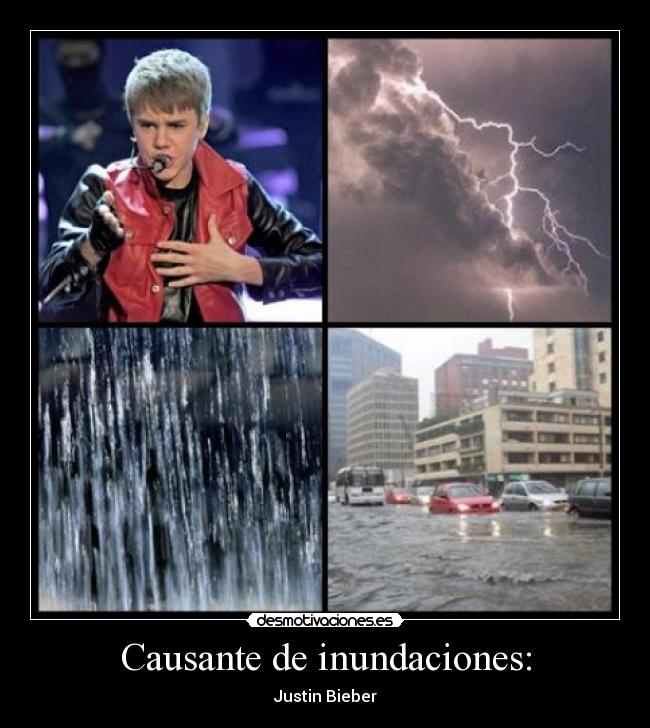 Causante de inundaciones: - Justin Bieber