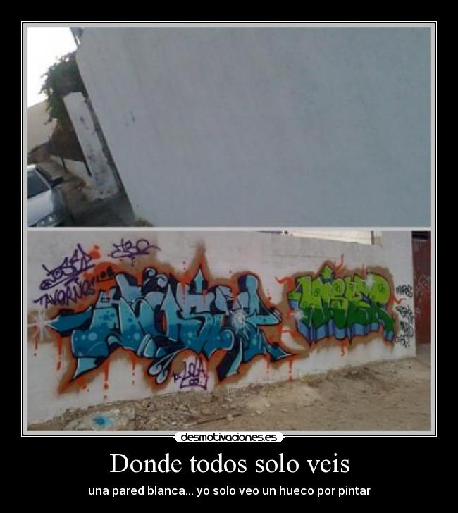 Donde todos solo veis - una pared blanca... yo solo veo un hueco por pintar