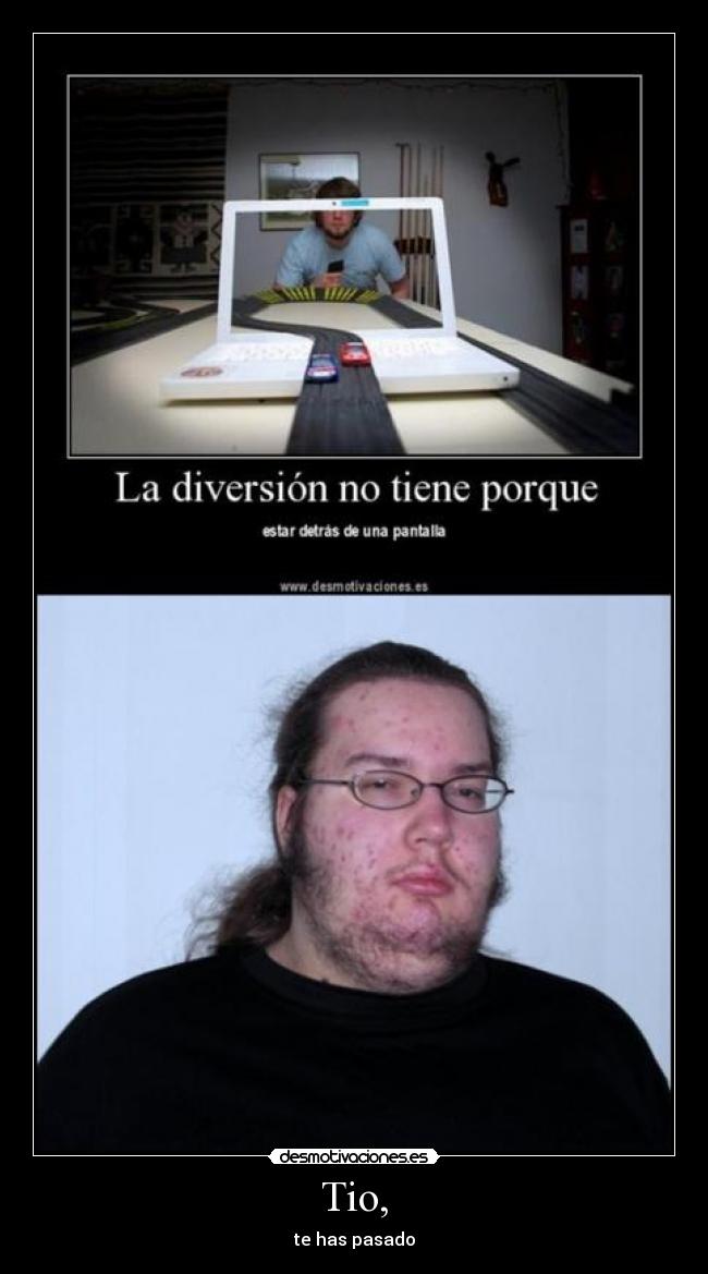 Tio, - te has pasado