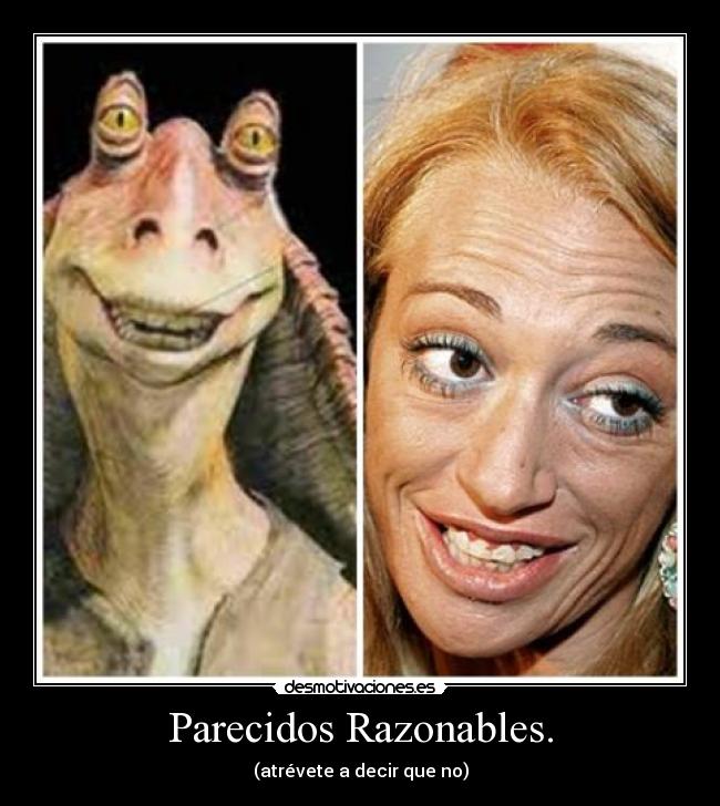 Parecidos Razonables. - (atrévete a decir que no)
