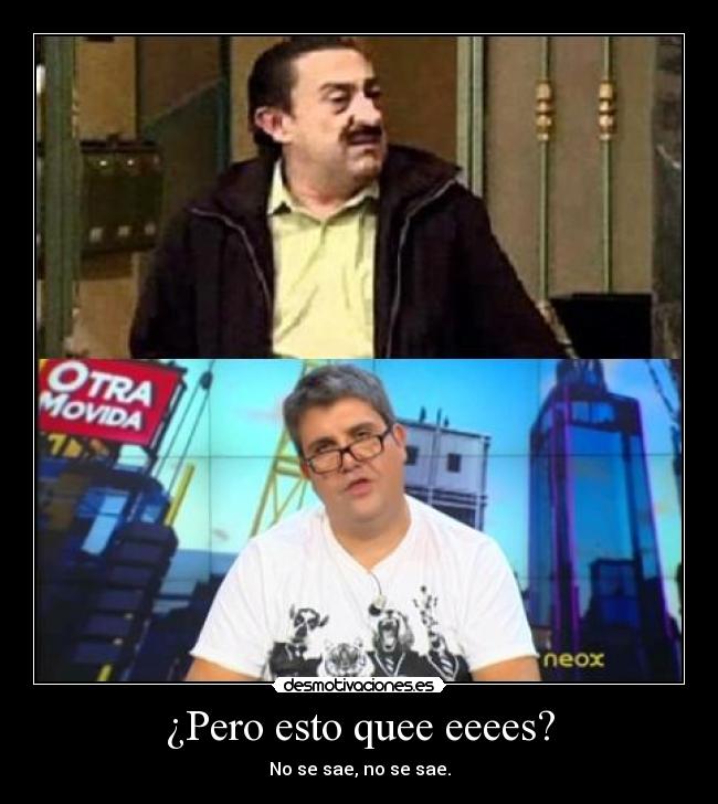 ¿Pero esto quee eeees? - 