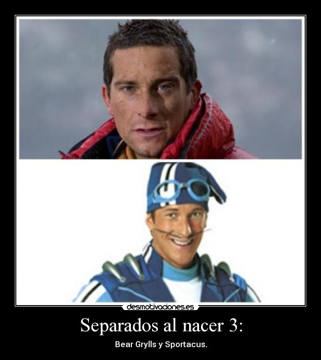 Separados al nacer 3: - Bear Grylls y Sportacus.