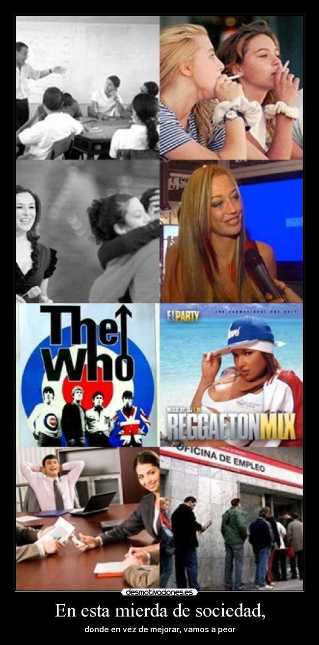 En esta mierda de sociedad, - donde en vez de mejorar, vamos a peor