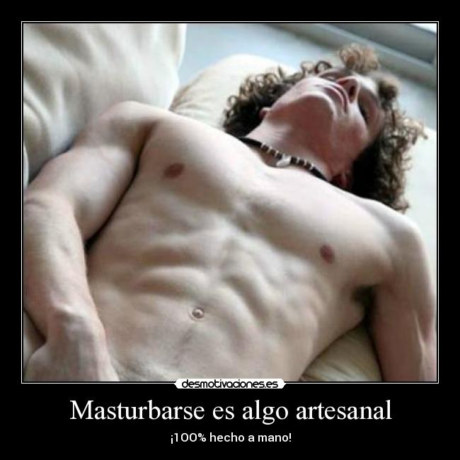 Masturbarse es algo artesanal - ¡1OO% hecho a mano!
