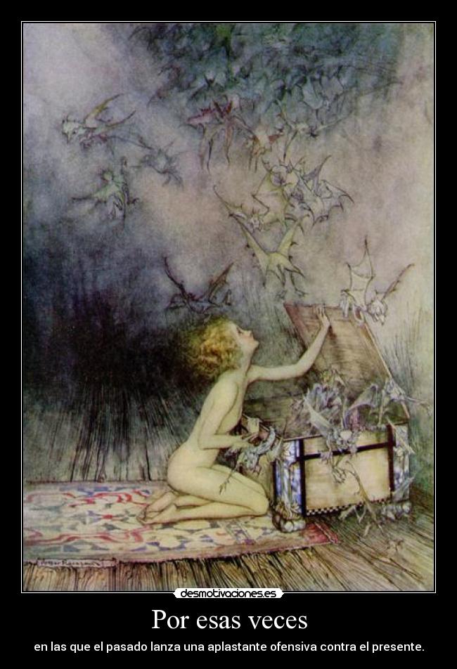 Por esas veces - en las que el pasado lanza una aplastante ofensiva contra el presente.